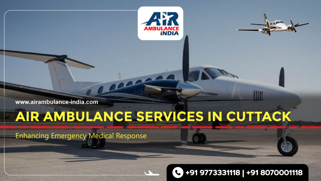 Air Ambulance Services in Cuttack: Enhancing Emergency Medical Response