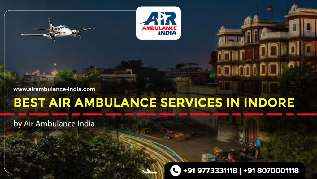 Best Air Ambulance Services In Indore by Air Ambulance India