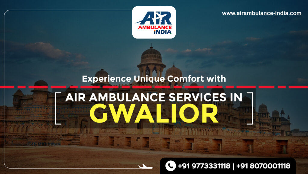 Experience Unique Comfort with Air Ambulance Services in Gwalior