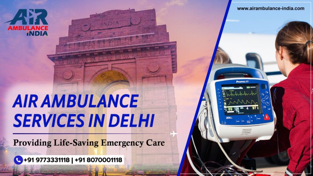 Air Ambulance Services in Delhi: Providing Life-Saving Emergency Care