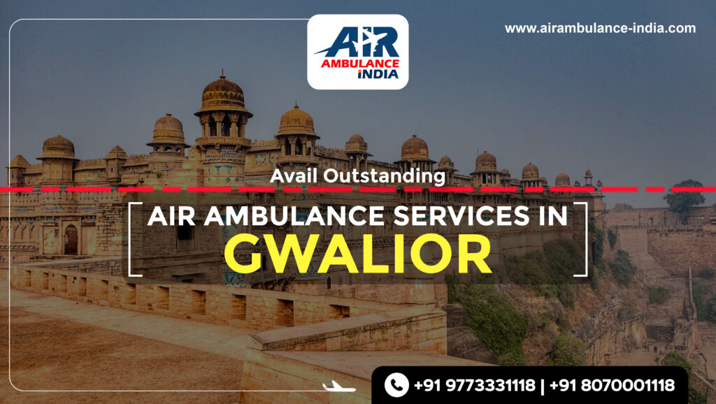 Avail Outstanding Air Ambulance Services in Gwalior