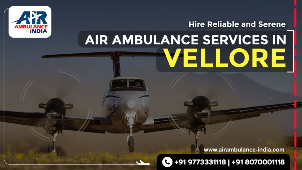 Hire Reliable and Serene Air Ambulance Services in Vellore