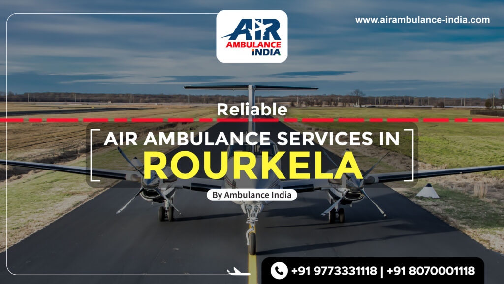 Reliable Air Ambulance Services in Rourkela by Air Ambulance India