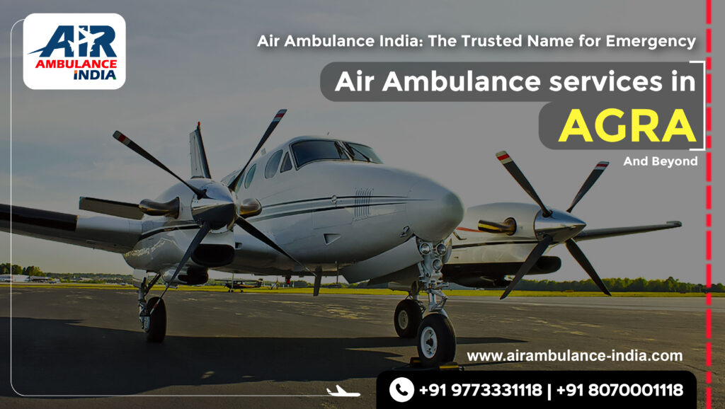 Air Ambulance India: The Trusted Name for Emergency Air Ambulance Services in Agra and Beyond